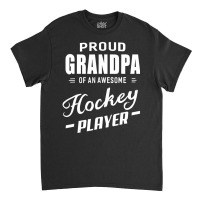 Proud Grandpa Of An Awesome Hockey Player T Shirt Classic T-shirt | Artistshot