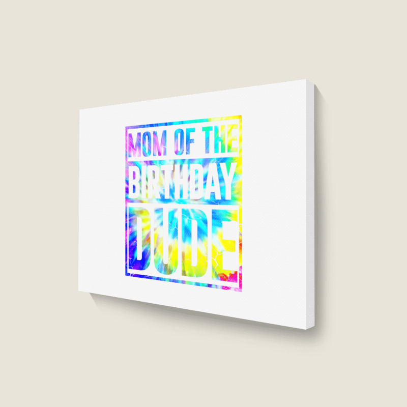 Mom Of The Birthday Dude   Tie Dye Color T Shirt Landscape Canvas Print | Artistshot