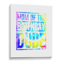 Mom Of The Birthday Dude   Tie Dye Color T Shirt Metal Print Vertical | Artistshot