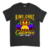 Mardi Gras King Cake Costume Calories Dont Count F Classic T-shirt | Artistshot