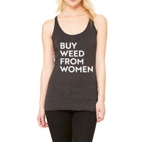 Buy Weed From Women T Shirt Racerback Tank | Artistshot