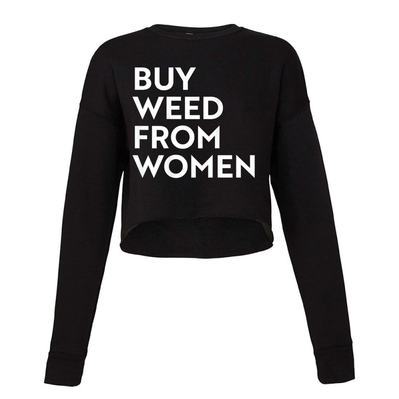 Buy Weed From Women T Shirt Cropped Sweater by aiiluurosy | Artistshot