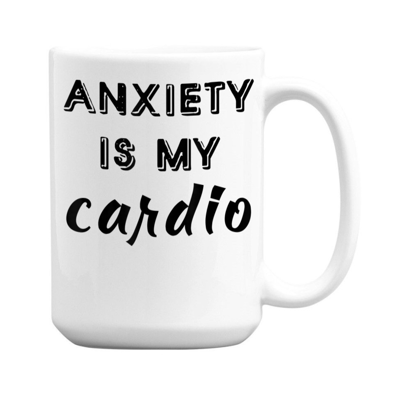 Anxiety Is My Cardio T Shirt 15 Oz Coffee Mug | Artistshot