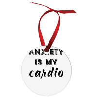 Anxiety Is My Cardio T Shirt Ornament | Artistshot