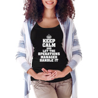 Keep Calm And Let The Operations Manager Handle It Maternity Scoop Neck T-shirt | Artistshot