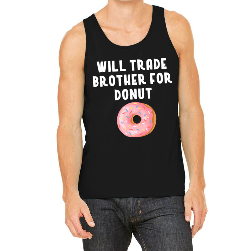 Will Trade Brother For Donut Shirt Funny Donut Pun Tank Top | Artistshot