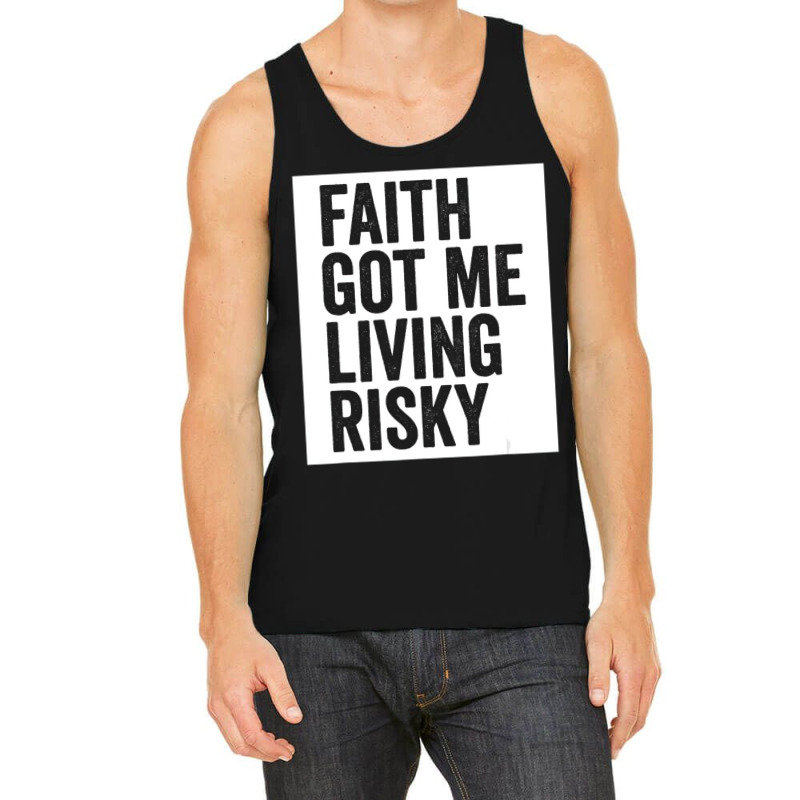 Faith Got Me Living Risky T Shirt Tank Top by lavinia | Artistshot