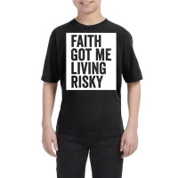 Faith Got Me Living Risky T Shirt Youth Tee | Artistshot