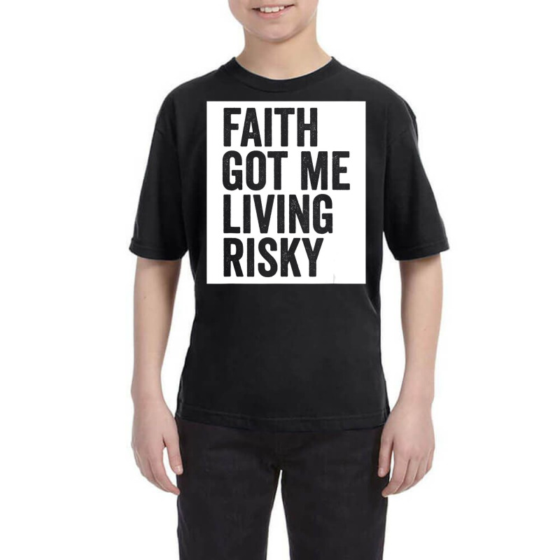 Faith Got Me Living Risky T Shirt Youth Tee by lavinia | Artistshot