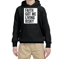 Faith Got Me Living Risky T Shirt Youth Hoodie | Artistshot