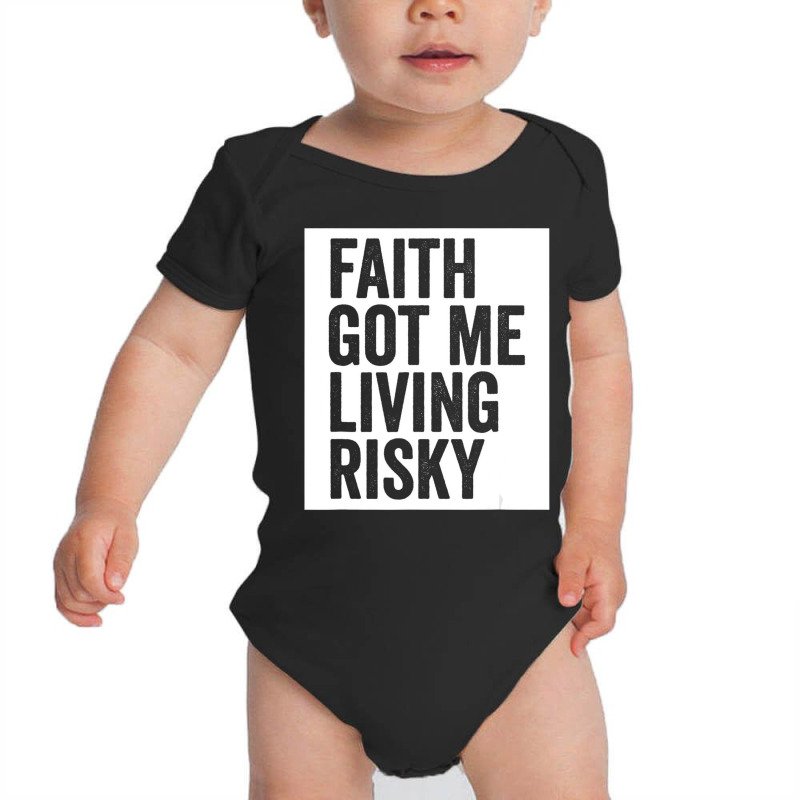 Faith Got Me Living Risky T Shirt Baby Bodysuit by lavinia | Artistshot