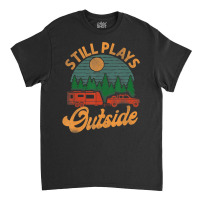 Camping Still Plays Outside Caravan Rv Trailer T S Classic T-shirt | Artistshot