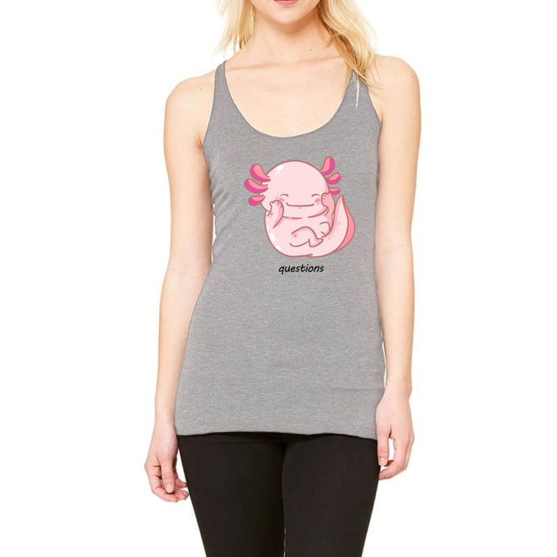 I Am Cute Axolotl Questions New Racerback Tank | Artistshot