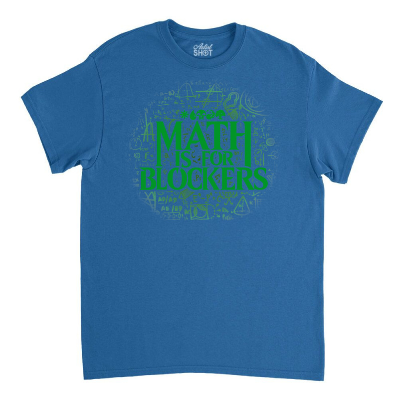 Math Is For Blockers   Forest Edition 26 Classic T-shirt by kubalgopinc | Artistshot