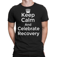 Keep Calm And Celebrate Recovery Sobriety Positive T-shirt | Artistshot