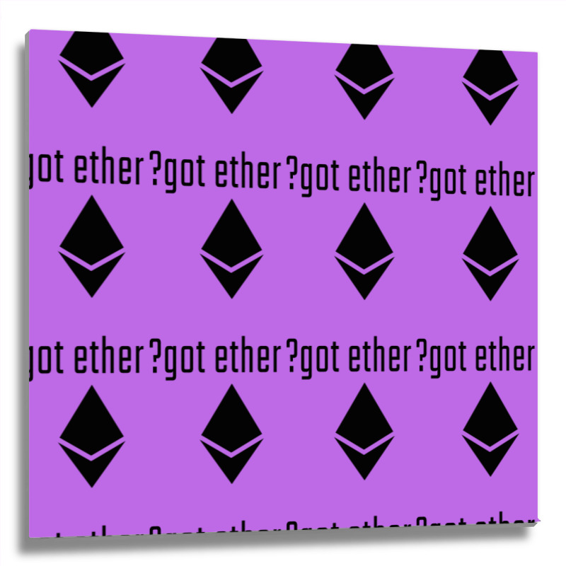 Got Ether ? Metal Print Square | Artistshot