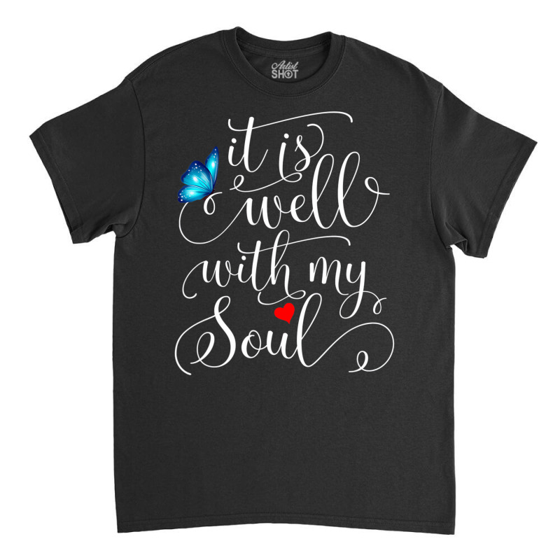 It Is Well With My Soul Butterfly T Shirt Classic T-shirt | Artistshot