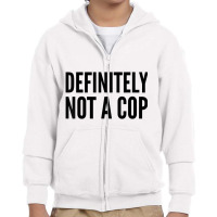 Cop Funny Gift   Definitely Not A Cop T Shirt Youth Zipper Hoodie | Artistshot