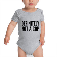 Cop Funny Gift   Definitely Not A Cop T Shirt Baby Bodysuit | Artistshot