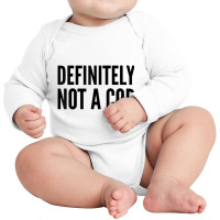 Cop Funny Gift   Definitely Not A Cop T Shirt Long Sleeve Baby Bodysuit | Artistshot