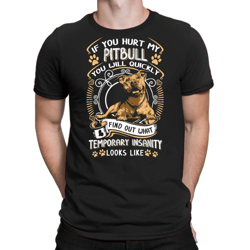 If You Hurt My Pitbull You Will Quickly Dog Pit Bu T-Shirt by coyagota | Artistshot