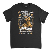 If You Hurt My Pitbull You Will Quickly Dog Pit Bu Classic T-shirt | Artistshot