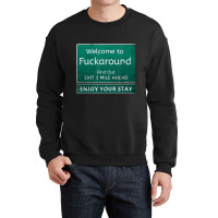 Funny Road Sign Humor Fuck Around And Find Out T S Crewneck Sweatshirt | Artistshot