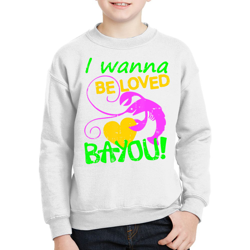 I Wanna Be Loved Bayou Mardi Gras Crawfish Carniva Youth Sweatshirt by holden | Artistshot