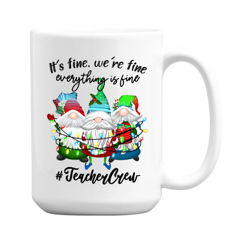 It's Fine We're Fine Everything Is Fine Teacher Gn 15 Oz Coffee Mug | Artistshot