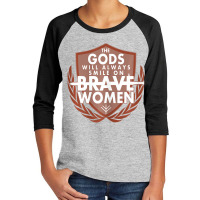 Womens The Gods Will Always Smile On Brave Women Youth 3/4 Sleeve | Artistshot