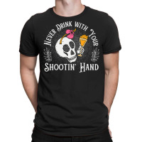 Never Drink With Your Shooting Hand Skeleton Drink T-shirt | Artistshot