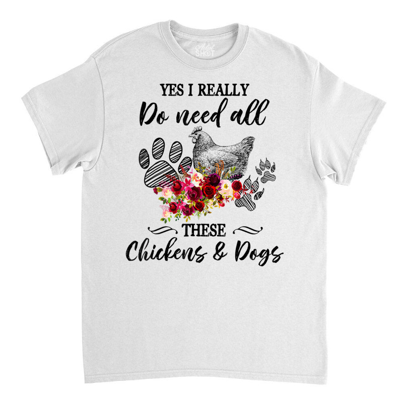 Funny Yes I Really Do Need All These Chickens And Classic T-shirt | Artistshot