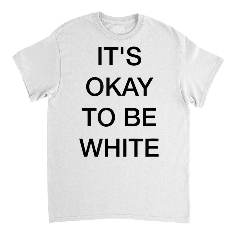 It's Okay To Be White T Shirt Classic T-shirt by kranendon | Artistshot