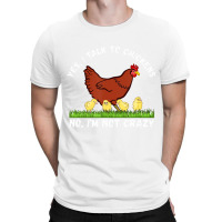 Yes I Talk To Chickens, No I'm Not Crazy   Funny F T-shirt | Artistshot