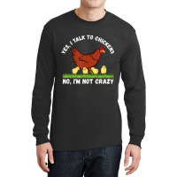 Yes I Talk To Chickens, No I'm Not Crazy   Funny F Long Sleeve Shirts | Artistshot