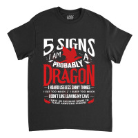 5 Signs Im Probably A Dragon 1 Classic T-shirt | Artistshot