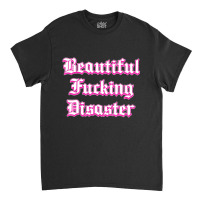 Woman Beautiful Fucking Disaster  T Shirt Classic T-shirt | Artistshot