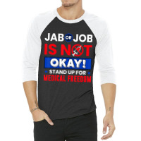 Jab Or Job Is Not Ok Standup For Medical Freedom T 3/4 Sleeve Shirt | Artistshot