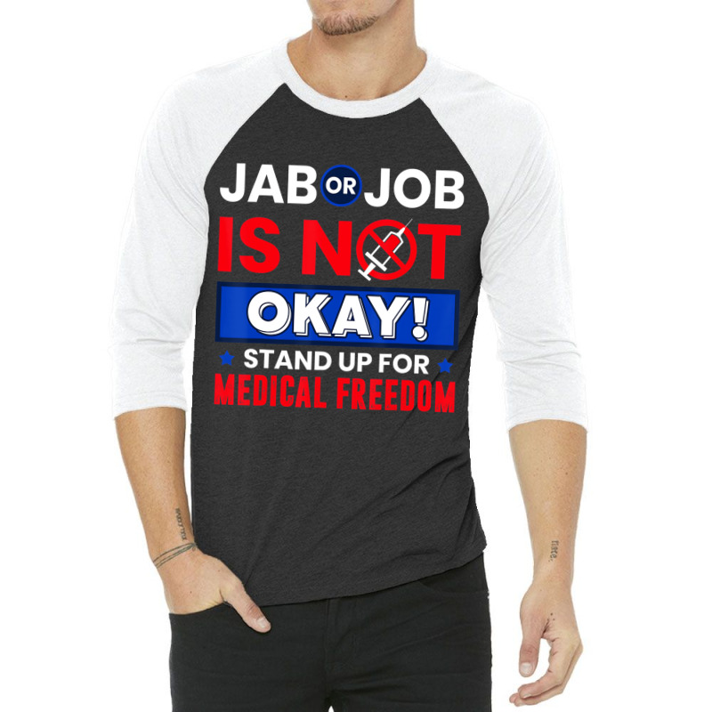 Jab Or Job Is Not Ok Standup For Medical Freedom T 3/4 Sleeve Shirt by kranendon | Artistshot