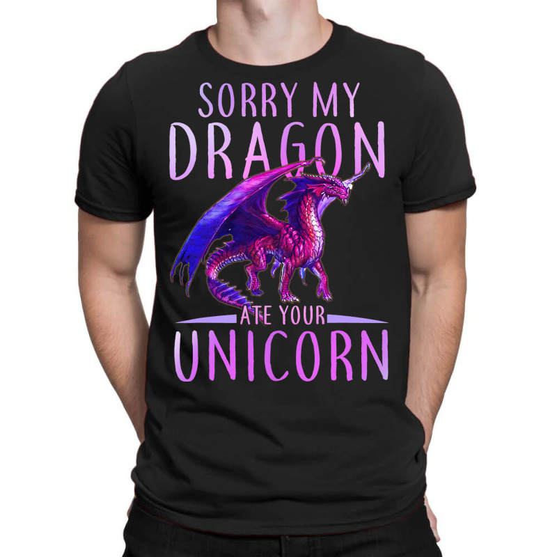 Funny Sorry My Dragon Ate Your Unicorn T-Shirt by whoretacarpal | Artistshot