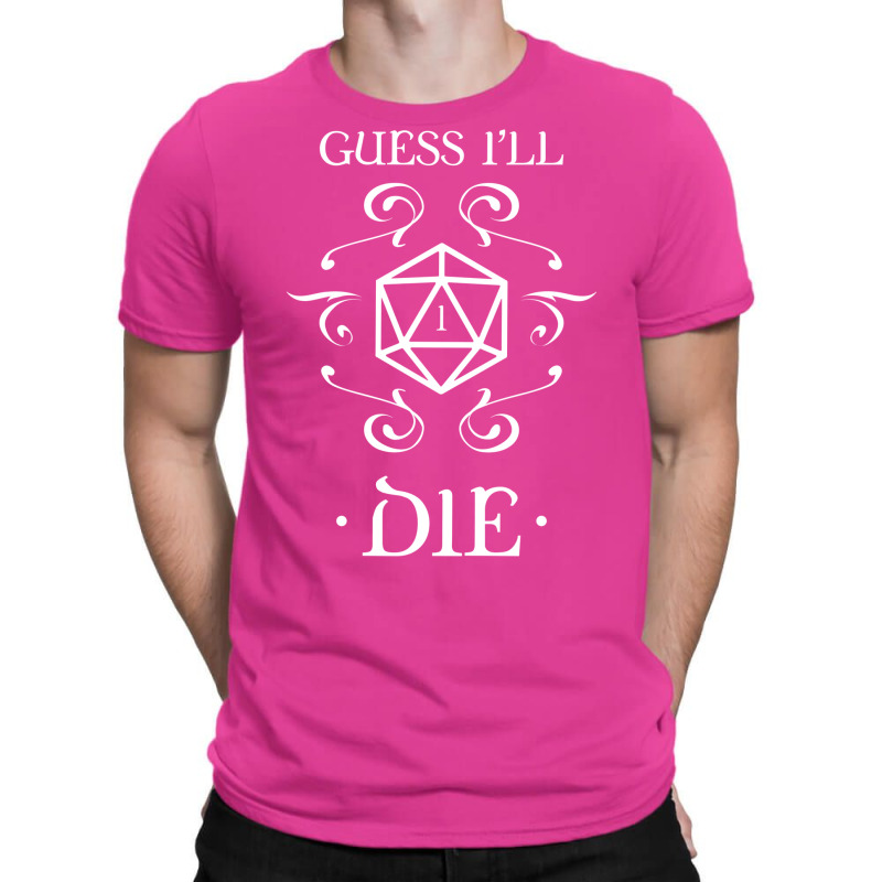 Guess I'll Die D20 Dice Tabletop Rpg Addict T-shirt | Artistshot