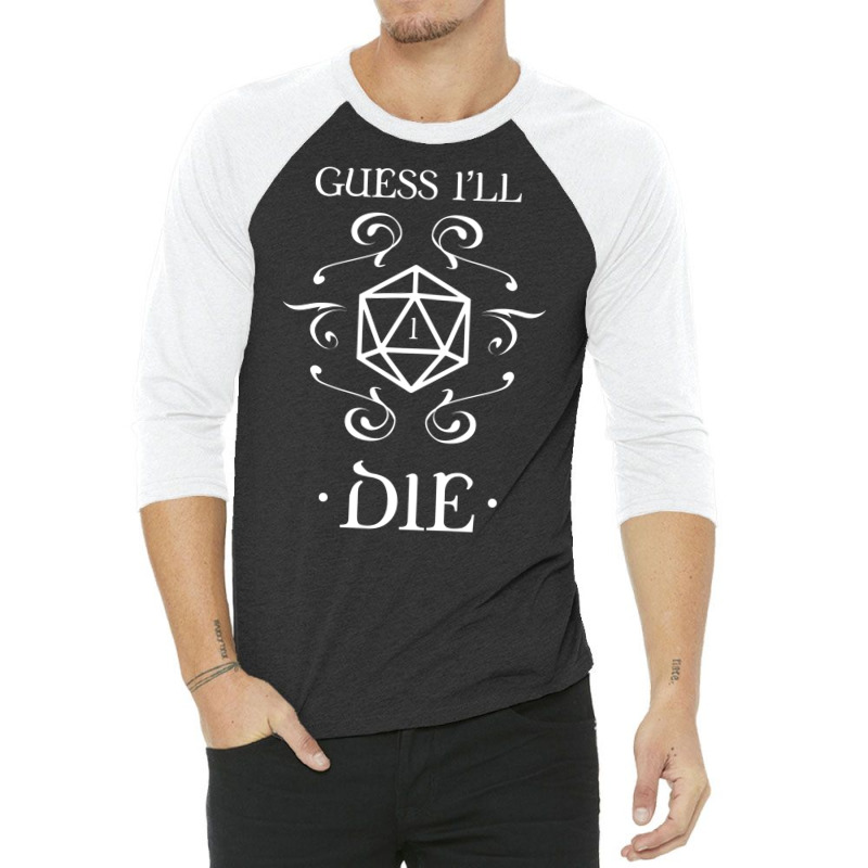 Guess I'll Die D20 Dice Tabletop Rpg Addict 3/4 Sleeve Shirt | Artistshot