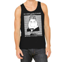 No I Donâ€™t Listen To Music Because It Fucki Tank Top | Artistshot