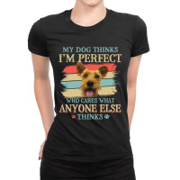 My Dog Thinks Im Perfect Welsh Terrier Dog Retro S Ladies Fitted T-shirt | Artistshot