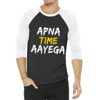 Apna Time Aayega T Shirt 3/4 Sleeve Shirt | Artistshot