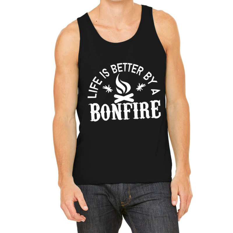 Bonfire Campfire Shirt Life Is Better By A Bonfire Tank Top by imelde | Artistshot