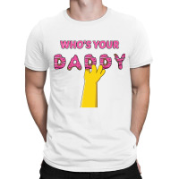 Who's Your Daddy T-shirt | Artistshot