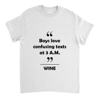 Wine   Boys Love Confusing Texts At 3 Am Classic T-shirt | Artistshot