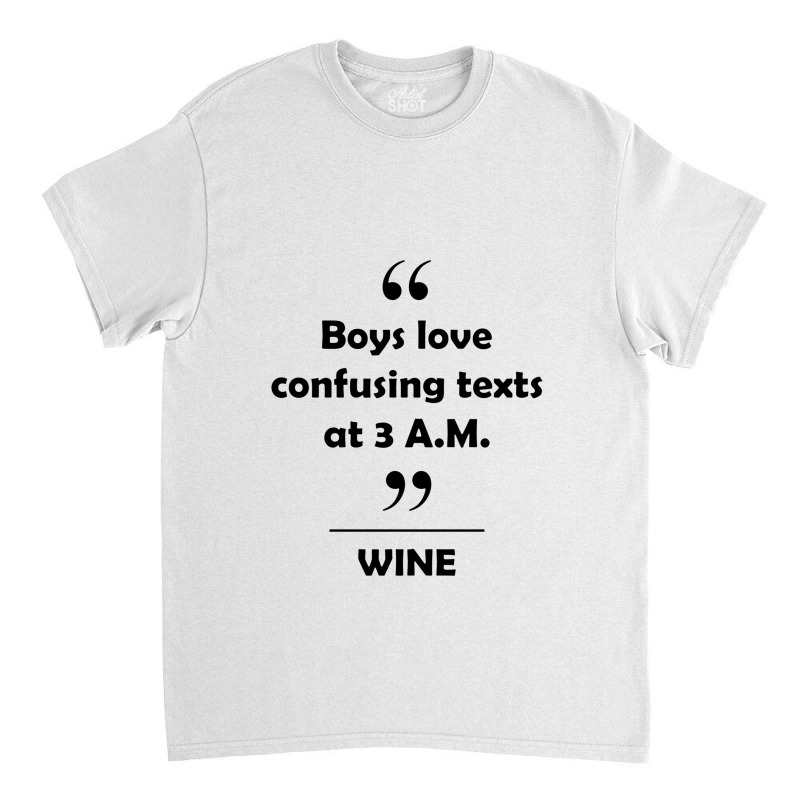 Wine   Boys Love Confusing Texts At 3 Am Classic T-shirt | Artistshot