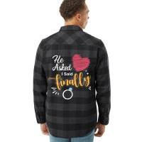 He Asked I Said Finally Matching Couples Engagemen Flannel Shirt | Artistshot